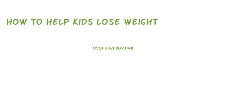 How To Help Kids Lose Weight