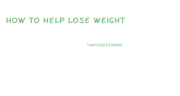 How To Help Lose Weight