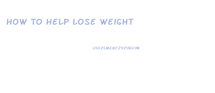 How To Help Lose Weight