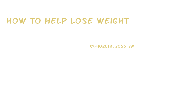 How To Help Lose Weight