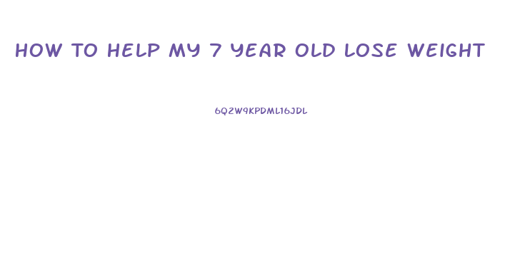 How To Help My 7 Year Old Lose Weight