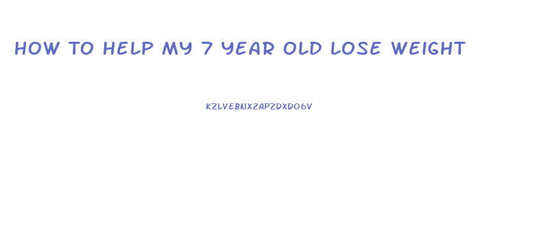 How To Help My 7 Year Old Lose Weight