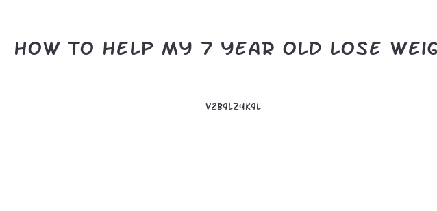 How To Help My 7 Year Old Lose Weight