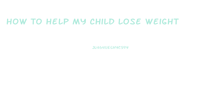 How To Help My Child Lose Weight