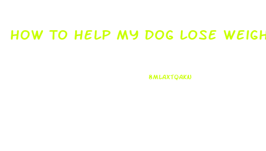 How To Help My Dog Lose Weight