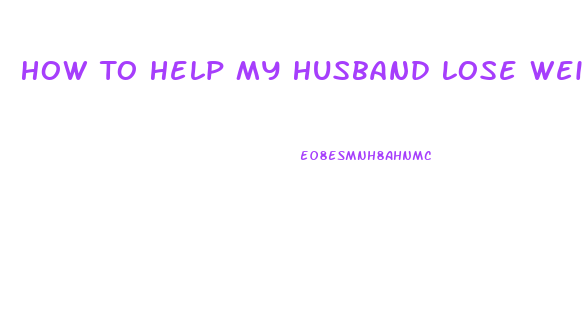 How To Help My Husband Lose Weight