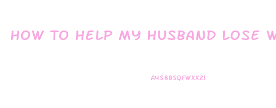 How To Help My Husband Lose Weight