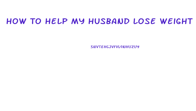 How To Help My Husband Lose Weight