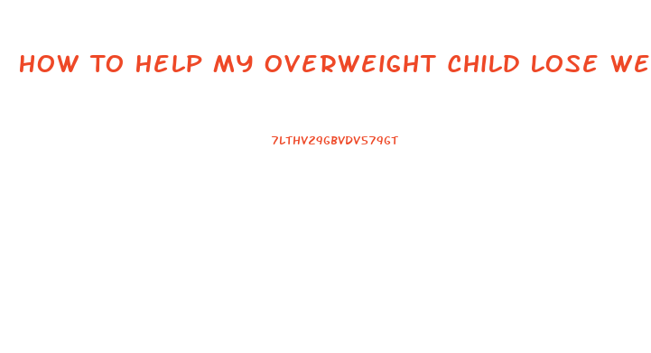 How To Help My Overweight Child Lose Weight