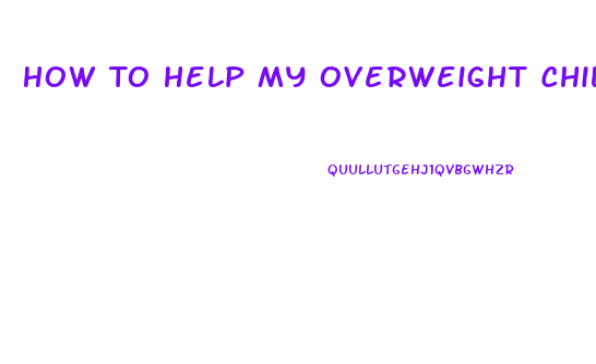 How To Help My Overweight Child Lose Weight