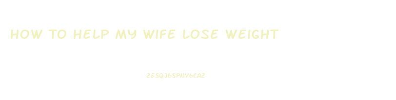 How To Help My Wife Lose Weight