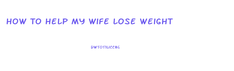 How To Help My Wife Lose Weight