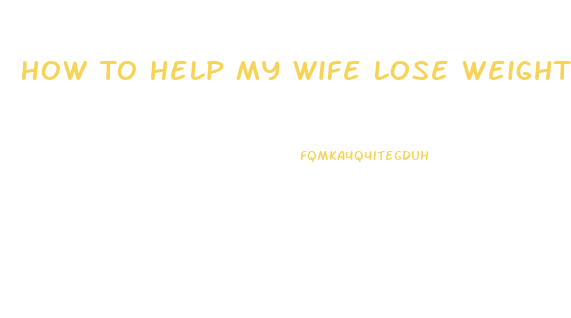 How To Help My Wife Lose Weight