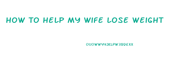How To Help My Wife Lose Weight