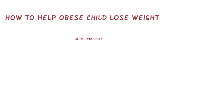 How To Help Obese Child Lose Weight