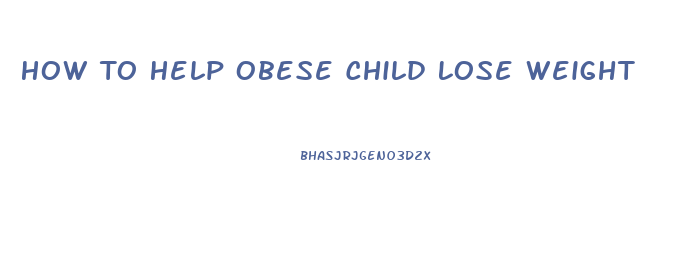 How To Help Obese Child Lose Weight