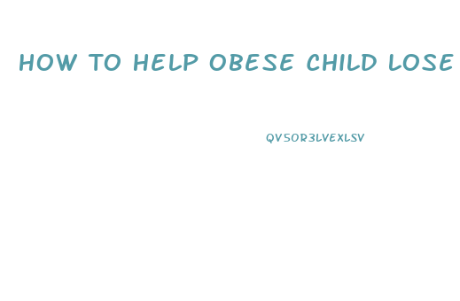 How To Help Obese Child Lose Weight