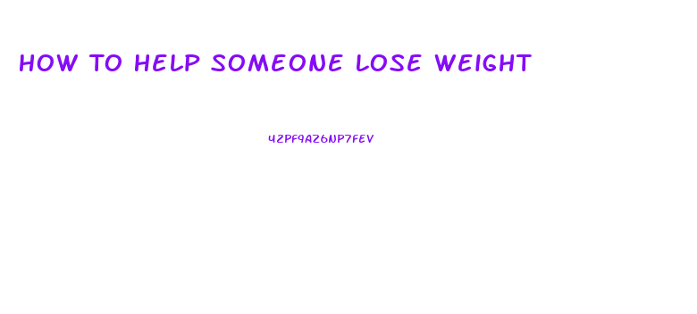 How To Help Someone Lose Weight