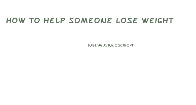 How To Help Someone Lose Weight