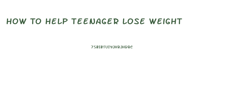 How To Help Teenager Lose Weight