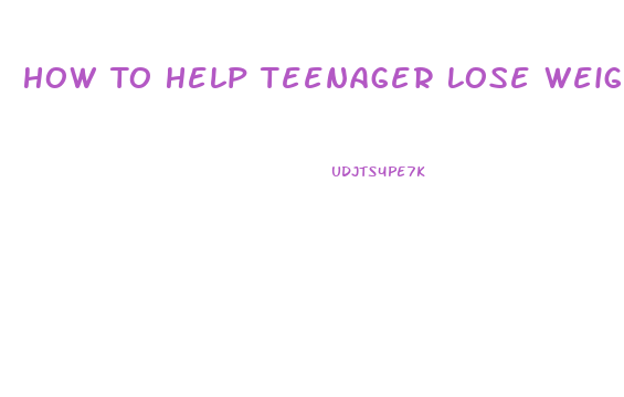 How To Help Teenager Lose Weight