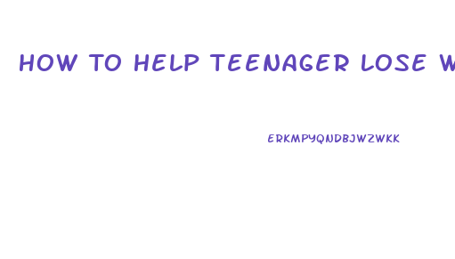 How To Help Teenager Lose Weight