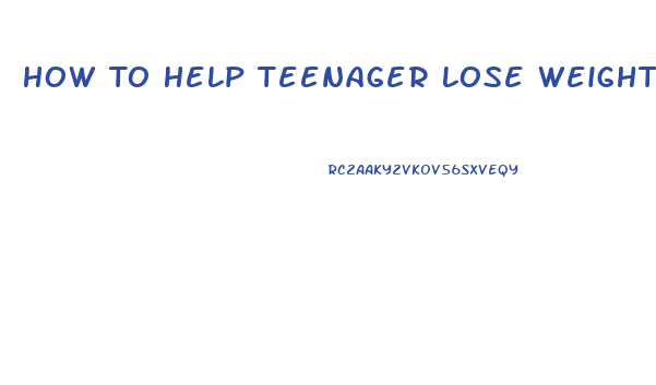 How To Help Teenager Lose Weight