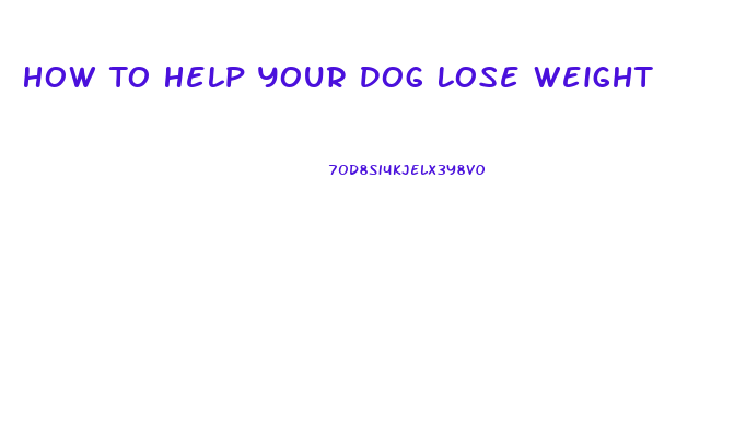 How To Help Your Dog Lose Weight