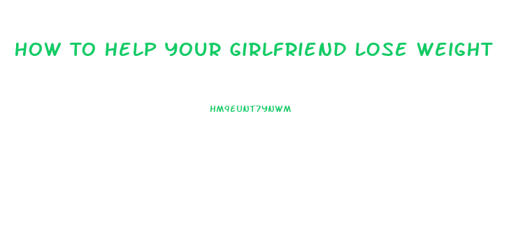 How To Help Your Girlfriend Lose Weight