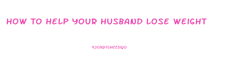 How To Help Your Husband Lose Weight