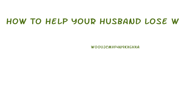 How To Help Your Husband Lose Weight