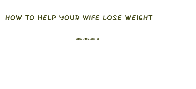 How To Help Your Wife Lose Weight