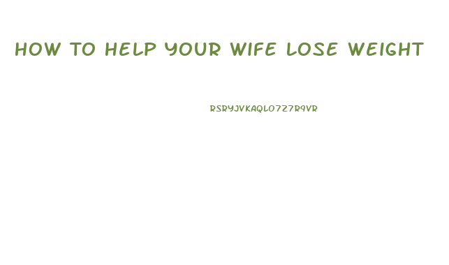 How To Help Your Wife Lose Weight