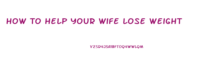 How To Help Your Wife Lose Weight