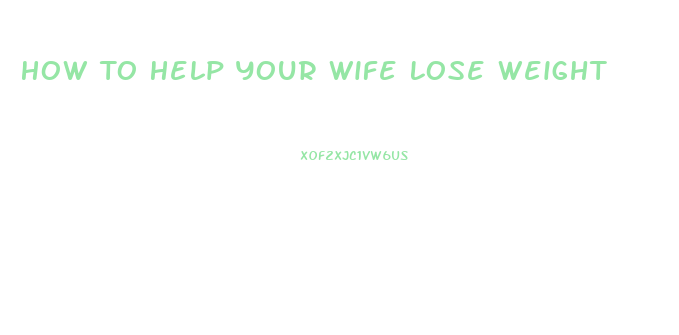 How To Help Your Wife Lose Weight