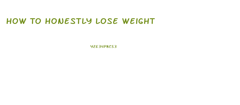 How To Honestly Lose Weight