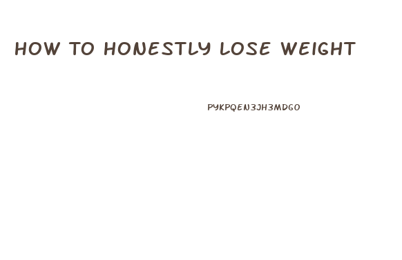 How To Honestly Lose Weight