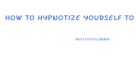 How To Hypnotize Yourself To Lose Weight