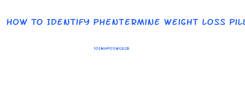 How To Identify Phentermine Weight Loss Pills