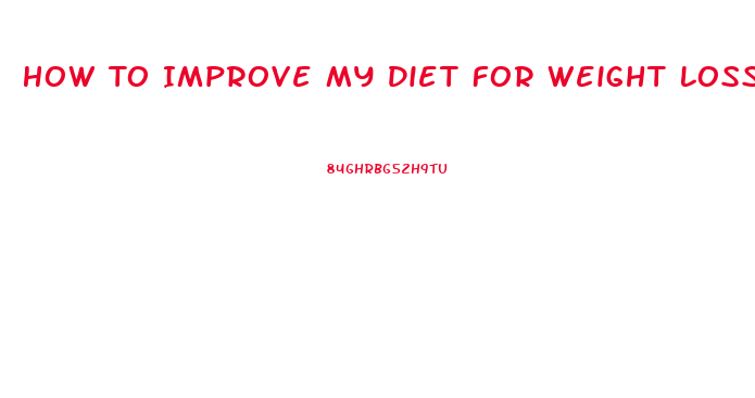 How To Improve My Diet For Weight Loss