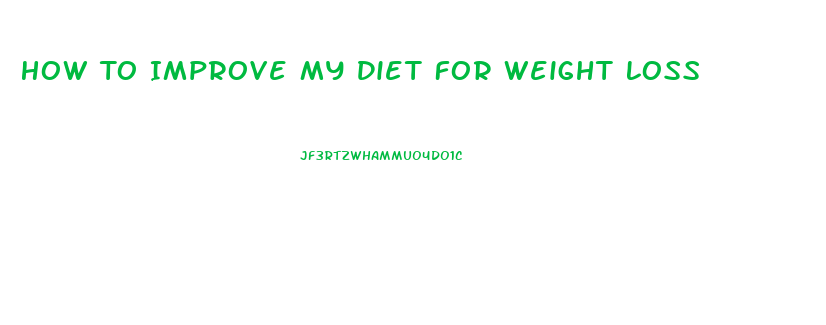 How To Improve My Diet For Weight Loss