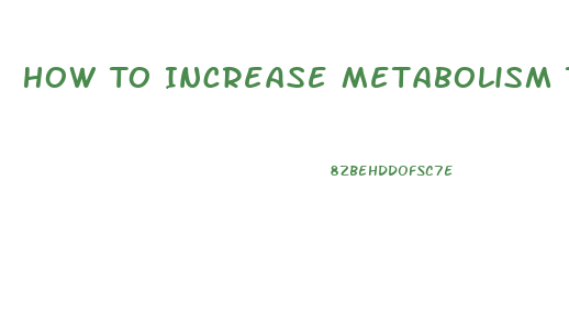 How To Increase Metabolism To Lose Weight