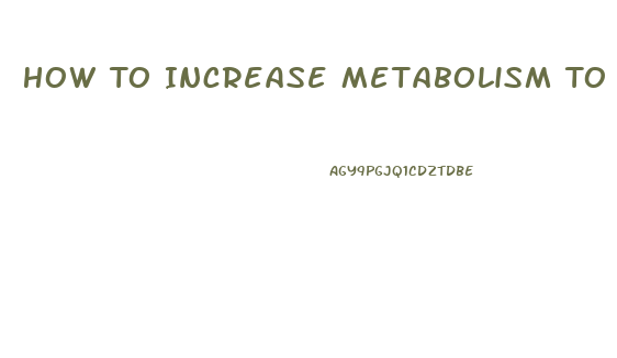 How To Increase Metabolism To Lose Weight