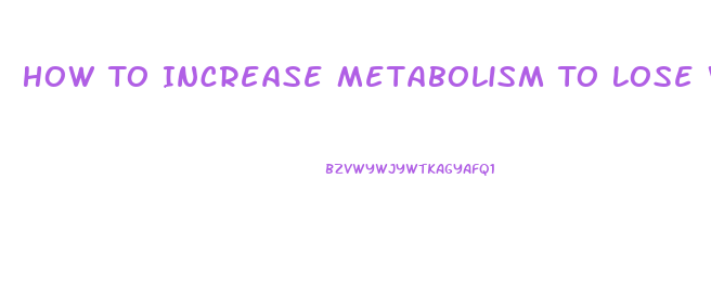 How To Increase Metabolism To Lose Weight