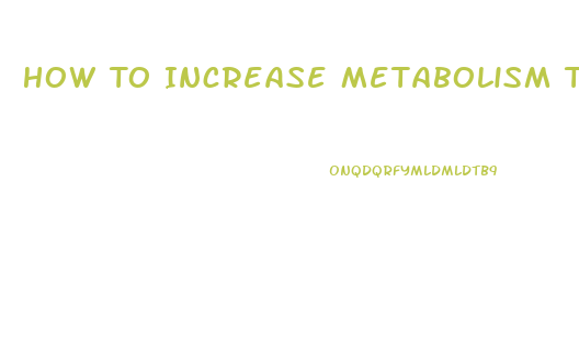 How To Increase Metabolism To Lose Weight