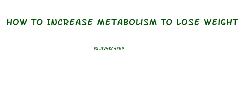 How To Increase Metabolism To Lose Weight