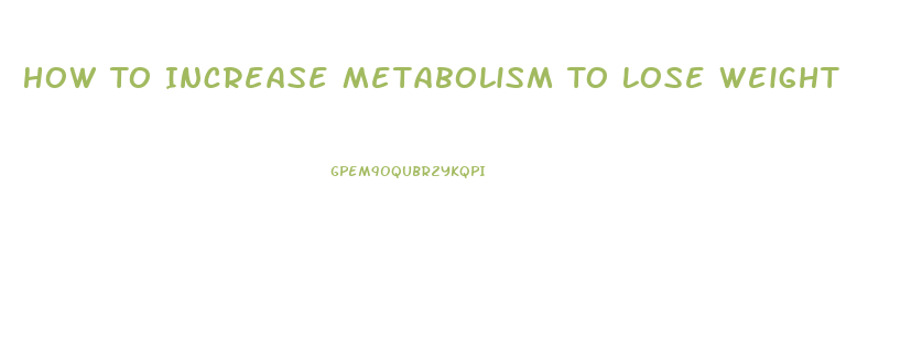 How To Increase Metabolism To Lose Weight