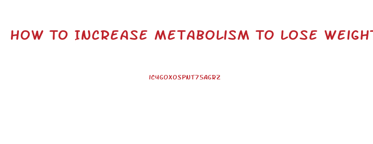 How To Increase Metabolism To Lose Weight