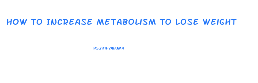How To Increase Metabolism To Lose Weight