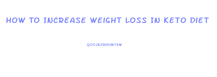 How To Increase Weight Loss In Keto Diet